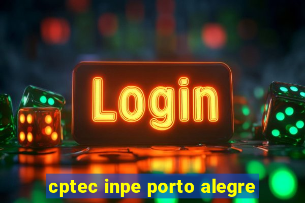 cptec inpe porto alegre